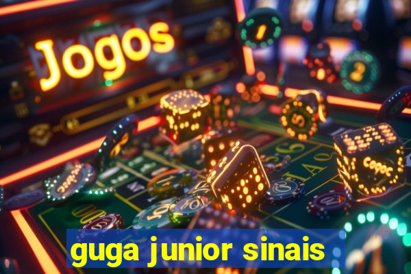 guga junior sinais